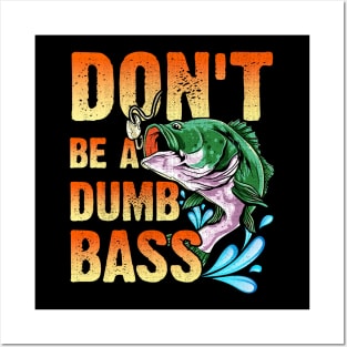 Don't Be A Dumb Bass Posters and Art